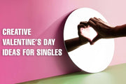 Creative Valentine’s Day Ideas for Singles