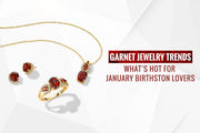 Garnet Jewelry Trends  What’s Hot for January Birthstone Lovers
