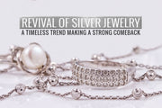 Revival of Silver Jewelry: A Timeless Trend Making a Strong Comeback
